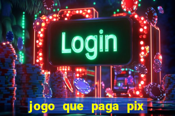 jogo que paga pix de verdade